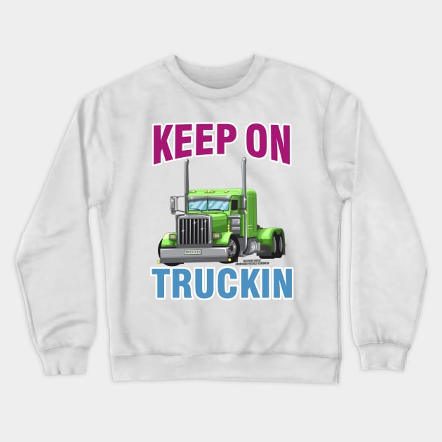 Keep On Truckin Semi Truck Trucker Novelty Gift Crewneck Sweatshirt by Airbrush World